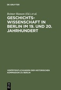 Cover: Geschichtswissenschaft in Berlin im 19. und 20. Jahrhundert - De Gruyter