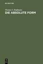 Cover: Die absolute Form - De Gruyter