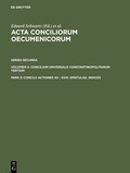 Cover: Acta conciliorum oecumenicorum. Series Secunda. Concilium Universale... / Concilii Actiones XII - XVIII. Epistulae. Indices - De Gruyter