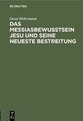 Cover: Das Messiasbewu&szlig;tsein Jesu und seine neueste Bestreitung - De Gruyter