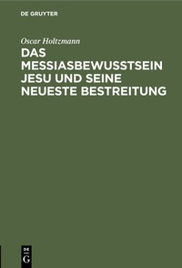 Abbildung von: Das Messiasbewußtsein Jesu und seine neueste Bestreitung - De Gruyter
