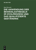 Cover: Die Anwendung der Beweislastregeln im Zivilprozess und das qualifizierte Gest&auml;ndnis - De Gruyter