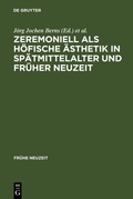 Cover: Zeremoniell als h&ouml;fische &Auml;sthetik in Sp&auml;tmittelalter und Fr&uuml;her Neuzeit - De Gruyter