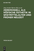 Cover: Zeremoniell als h&ouml;fische &Auml;sthetik in Sp&auml;tmittelalter und Fr&uuml;her Neuzeit - De Gruyter