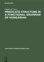 Cover: Predicate Structure in a Functional Grammar of Hungarian - De Gruyter Mouton