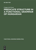 Cover: Predicate Structure in a Functional Grammar of Hungarian - De Gruyter Mouton