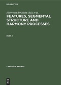 Cover: Features, Segmental Structure and Harmony Processes. Part 2 - De Gruyter Mouton