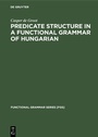 Cover: Predicate Structure in a Functional Grammar of Hungarian - De Gruyter Mouton