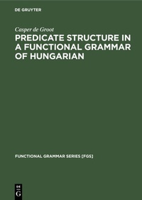 Enlarge image Cover: Predicate Structure in a Functional Grammar of Hungarian - De Gruyter Mouton
