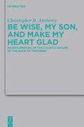 Cover: Be Wise, My Son, and Make My Heart Glad - De Gruyter