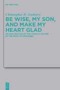 Cover: Be Wise, My Son, and Make My Heart Glad - De Gruyter
