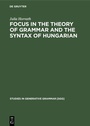Cover: FOCUS in the Theory of Grammar and the Syntax of Hungarian - De Gruyter Mouton