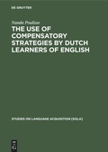 Cover: The Use of Compensatory Strategies by Dutch Learners of English - De Gruyter Mouton