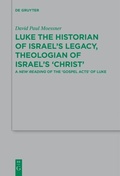 Abbildung von: Luke the Historian of Israel's Legacy, Theologian of Israel's 'Christ' - De Gruyter