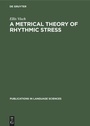Cover: A Metrical Theory of Rhythmic Stress - De Gruyter Mouton