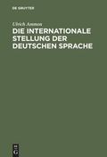Cover: Die internationale Stellung der deutschen Sprache - De Gruyter