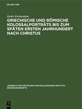 Cover: Griechische und r&ouml;mische Kolossalportr&auml;ts bis zum sp&auml;ten ersten Jahrhundert nach Christus - De Gruyter
