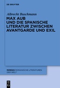 Cover: Max Aub und die spanische Literatur zwischen Avantgarde und Exil - De Gruyter