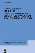 Cover: Max Aub und die spanische Literatur zwischen Avantgarde und Exil - De Gruyter