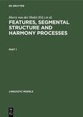 Cover: Features, Segmental Structure and Harmony Processes. Part 1 - De Gruyter Mouton