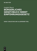 Cover: Gottlieb Planck: B&uuml;rgerliches Gesetzbuch nebst Einf&uuml;hrungsgesetz / Einleitung und Allgemeiner Theil - De Gruyter