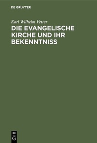 Abbildung von: Die evangelische Kirche und ihr Bekenntniß - De Gruyter