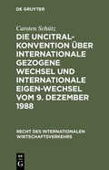 Cover: Die UNCITRAL-Konvention &uuml;ber Internationale Gezogene Wechsel und Internationale Eigen-Wechsel vom 9. Dezember 1988 - De Gruyter