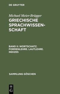 Abbildung von: Michael Meier-Brügger: Griechische Sprachwissenschaft / Wortschatz. Formenlehre. Lautlehre. Indizes - De Gruyter