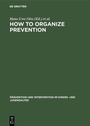 Cover: How to Organize Prevention - De Gruyter