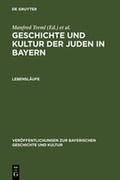 Cover: Geschichte und Kultur der Juden in Bayern / Lebensl&auml;ufe - De Gruyter Saur
