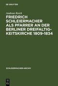 Cover: Friedrich Schleiermacher als Pfarrer an der Berliner Dreifaltigkeitskirche 1809-1834 - De Gruyter