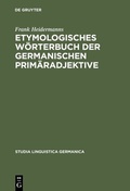 Cover: Etymologisches W&ouml;rterbuch der germanischen Prim&auml;radjektive - De Gruyter