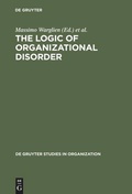 Cover: The Logic of Organizational Disorder - De Gruyter