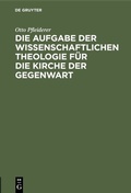 Cover: Die Aufgabe der wissenschaftlichen Theologie f&uuml;r die Kirche der Gegenwart - De Gruyter