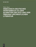 Cover: Griechisch-Deutsches W&ouml;rterbuch zu den Schriften des NTs und der &uuml;brigen urchristlichen Literatur - De Gruyter