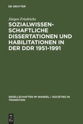 Cover: Sozialwissenschaftliche Dissertationen und Habilitationen in der DDR 1951-1991 - De Gruyter