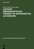 Cover: Unitary Representation Theory of Exponential Lie Groups - De Gruyter