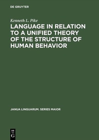 Enlarge image Cover: Language in Relation to a Unified Theory of the Structure of Human Behavior - De Gruyter Mouton