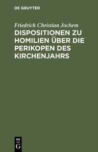 Abbildung von: Dispositionen zu Homilien über die Perikopen des Kirchenjahrs - De Gruyter