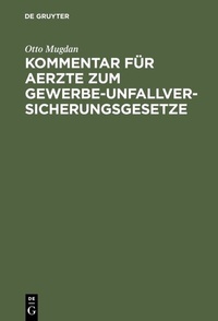 Abbildung von: Kommentar für Aerzte zum Gewerbe-Unfallversicherungsgesetze - De Gruyter