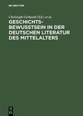Cover: Geschichtsbewu&szlig;tsein in der deutschen Literatur des Mittelalters - De Gruyter