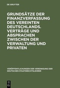 Cover: Grunds&auml;tze der Finanzverfassung des vereinten Deutschlands. Vertr&auml;ge und Absprachen zwischen der Verwaltung und Privaten - De Gruyter