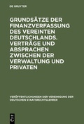 Cover: Grunds&auml;tze der Finanzverfassung des vereinten Deutschlands. Vertr&auml;ge und Absprachen zwischen der Verwaltung und Privaten - De Gruyter