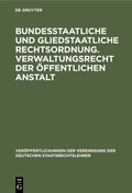 Cover: Bundesstaatliche und gliedstaatliche Rechtsordnung. Verwaltungsrecht der &ouml;ffentlichen Anstalt - De Gruyter