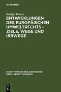 Cover: Entwicklungen des europ&auml;ischen Umweltrechts - Ziele, Wege und Irrwege - De Gruyter