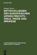 Cover: Entwicklungen des europ&auml;ischen Umweltrechts - Ziele, Wege und Irrwege - De Gruyter