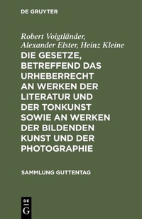 Abbildung von: Die Gesetze, betreffend das Urheberrecht an Werken der Literatur und der Tonkunst sowie an Werken der bildenden Kunst und der Photographie - De Gruyter