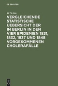 Cover: Vergleichende statistische Uebersicht der in Berlin in den vier Epidemien 1831, 1832, 1837 und 1848 vorgekommenen Choleraf&auml;lle - De Gruyter