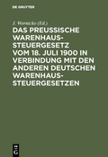 Cover: Das Preussische Warenhaussteuergesetz vom 18. Juli 1900 in Verbindung mit den anderen deutschen Warenhaussteuergesetzen - De Gruyter