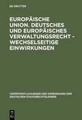 Cover: Europ&auml;ische Union. Deutsches und europ&auml;isches Verwaltungsrecht - Wechselseitige Einwirkungen - De Gruyter